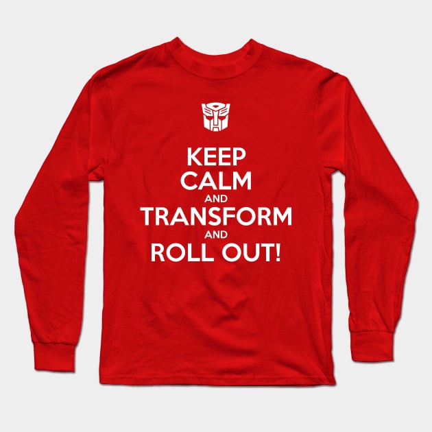 Keep Calm and Transform And Roll Out Long Sleeve T-Shirt by prometheus31